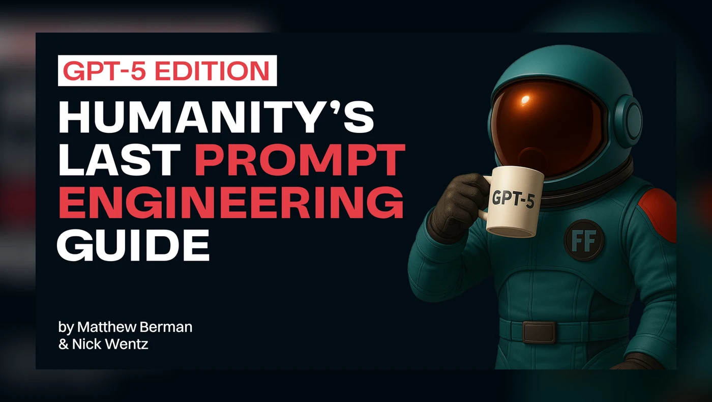 🧑🚀 Humanity’s Last Prompt Engineering Guide: Built for the GPT-5 Era